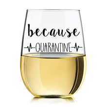 Load image into Gallery viewer, because Quarantine Funny Wine Glass for Patients and Doctors alike During Social Distancing by Momstir